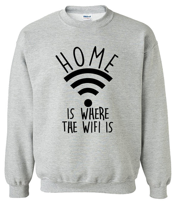 Home Is Where The Wifi Is Sweatshirt