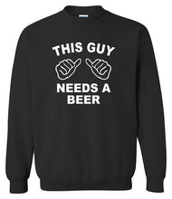 Load image into Gallery viewer, Needs A Beer Sweatshirt