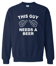 Load image into Gallery viewer, Needs A Beer Sweatshirt