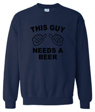 Load image into Gallery viewer, Needs A Beer Sweatshirt