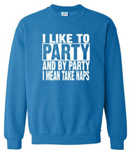 Load image into Gallery viewer, I Like To Party And By Party I Mean Take