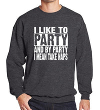 Load image into Gallery viewer, I Like To Party And By Party I Mean Take