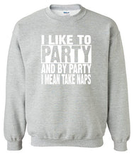 Load image into Gallery viewer, I Like To Party And By Party I Mean Take