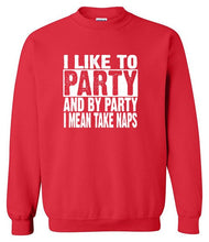 Load image into Gallery viewer, I Like To Party And By Party I Mean Take