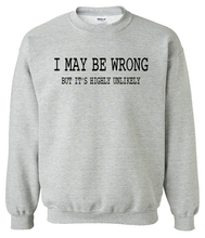Load image into Gallery viewer, I May Be Wrong Sweatshirt
