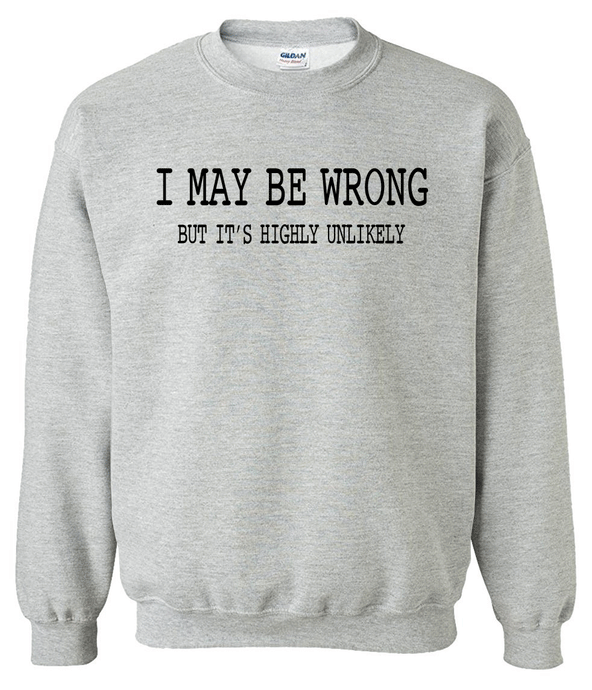 I May Be Wrong Sweatshirt