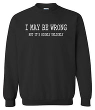 Load image into Gallery viewer, I May Be Wrong Sweatshirt