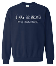 Load image into Gallery viewer, I May Be Wrong Sweatshirt