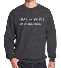 Load image into Gallery viewer, I May Be Wrong Sweatshirt