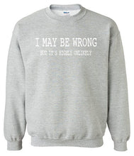 Load image into Gallery viewer, I May Be Wrong Sweatshirt