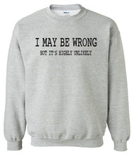 Load image into Gallery viewer, I May Be Wrong Sweatshirt